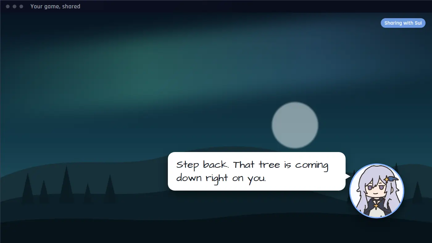 Illustration of a shared game window at night with pine trees, Sui's avatar in the corner and a caption that says: Step back. That tree is coming down right on you.